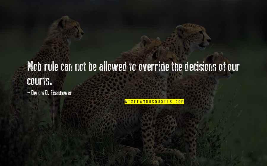 Nursing Students Quotes By Dwight D. Eisenhower: Mob rule can not be allowed to override Nursing Students Quotes By Dwight D. Eisenhower: Mob rule can not be allowed to override