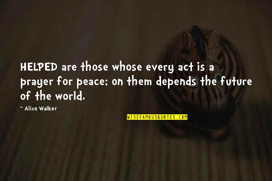 Nursing Textbook Quotes By Alice Walker: HELPED are those whose every act is a Nursing Textbook Quotes By Alice Walker: HELPED are those whose every act is a