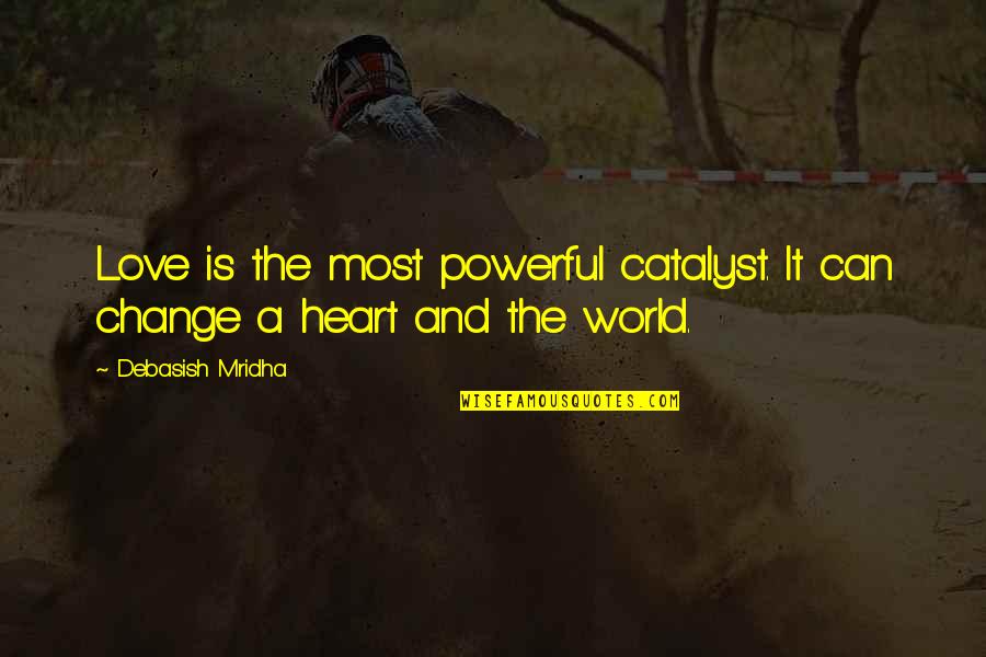 Nursing Textbook Quotes By Debasish Mridha: Love is the most powerful catalyst. It can