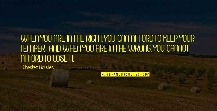 Nursing Theories Quotes By Chester Bowles: WHEN YOU ARE IN THE RIGHT, YOU CAN Nursing Theories Quotes By Chester Bowles: WHEN YOU ARE IN THE RIGHT, YOU CAN