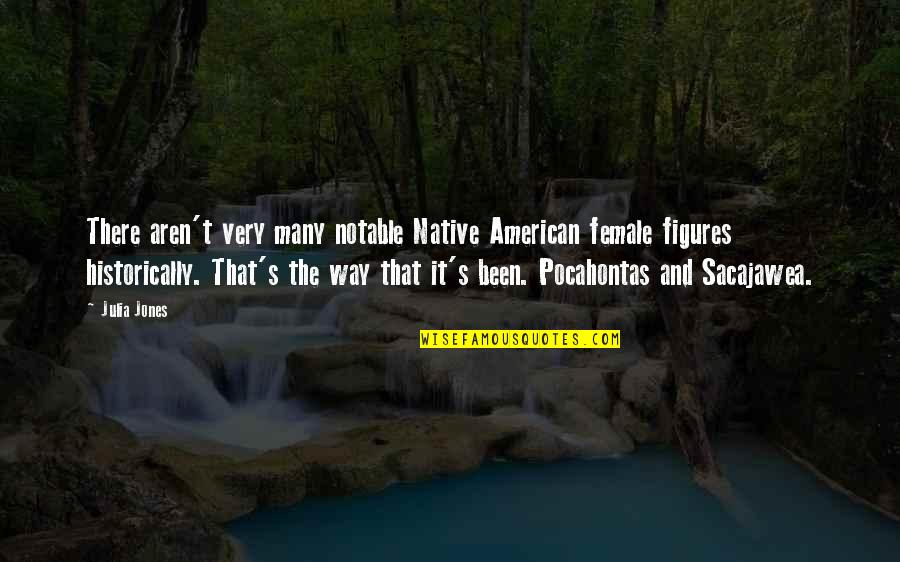 Nursing Theorist Quotes By Julia Jones: There aren't very many notable Native American female