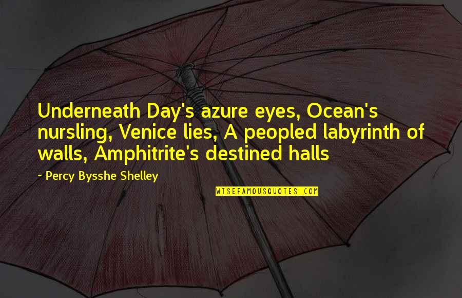 Nursling Quotes By Percy Bysshe Shelley: Underneath Day's azure eyes, Ocean's nursling, Venice lies,