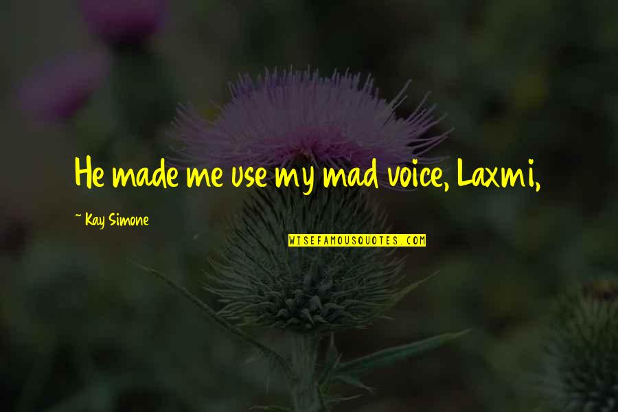 Nurstoons Quotes By Kay Simone: He made me use my mad voice, Laxmi, Nurstoons Quotes By Kay Simone: He made me use my mad voice, Laxmi,
