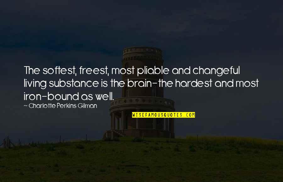Nursultan Khazarian Quotes By Charlotte Perkins Gilman: The softest, freest, most pliable and changeful living Nursultan Khazarian Quotes By Charlotte Perkins Gilman: The softest, freest, most pliable and changeful living
