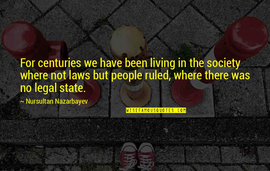 Nursultan Nazarbayev Quotes By Nursultan Nazarbayev: For centuries we have been living in the Nursultan Nazarbayev Quotes By Nursultan Nazarbayev: For centuries we have been living in the