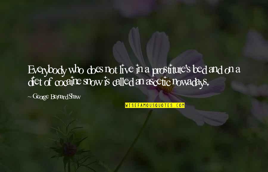 Nurturant Quotes By George Bernard Shaw: Everybody who does not live in a prostitute's