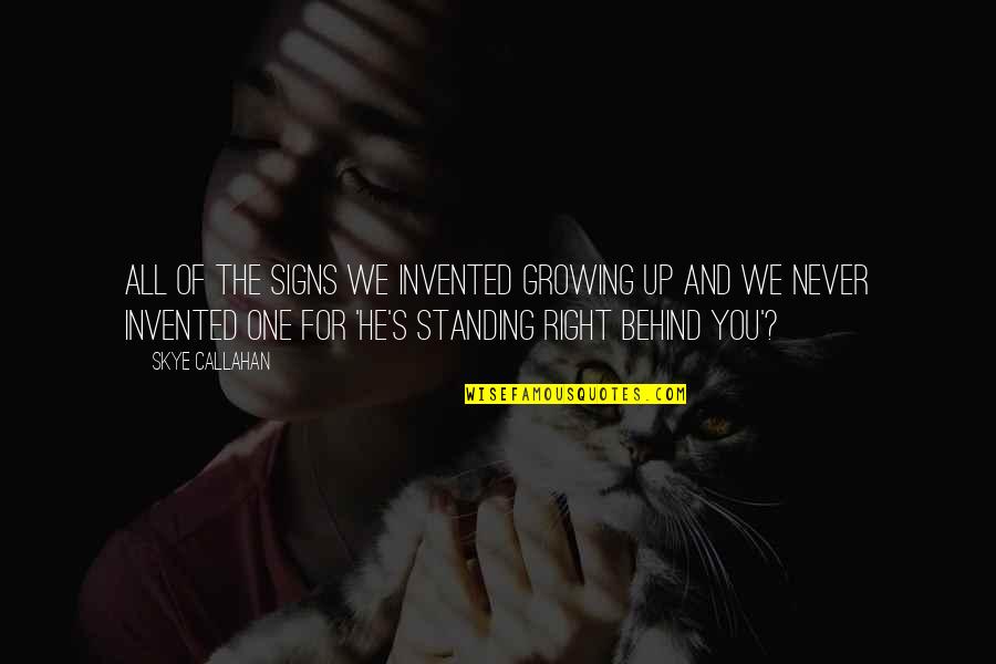 Nurturant Quotes By Skye Callahan: All of the signs we invented growing up