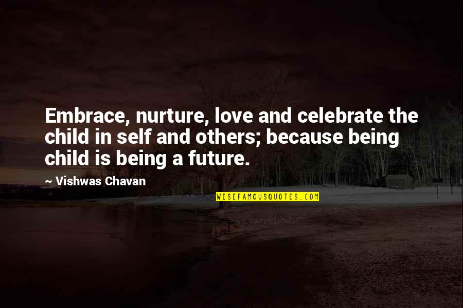 Nurture Child Quotes By Vishwas Chavan: Embrace, nurture, love and celebrate the child in