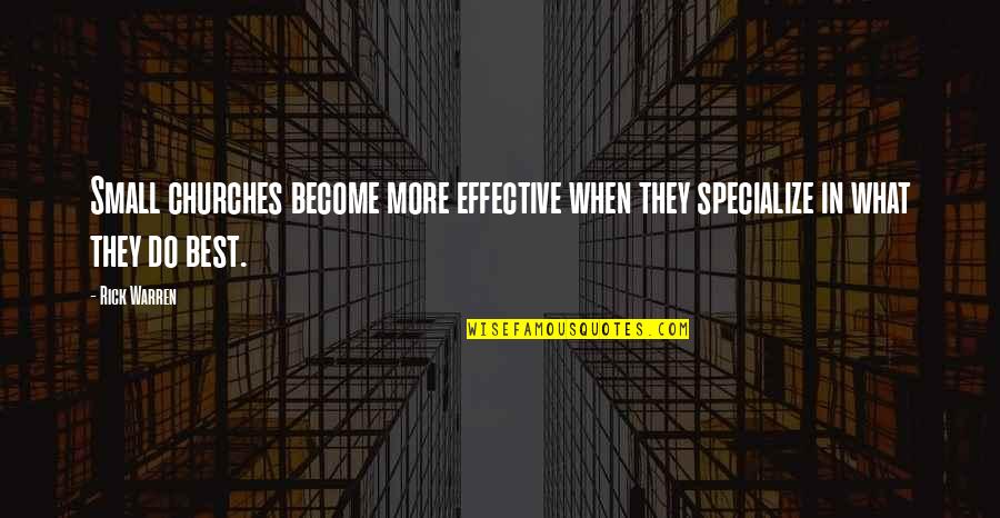 Nurture Ourselves Quotes By Rick Warren: Small churches become more effective when they specialize