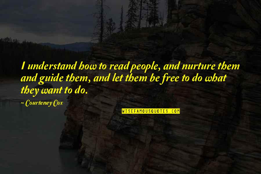 Nurture Quotes By Courteney Cox: I understand how to read people, and nurture