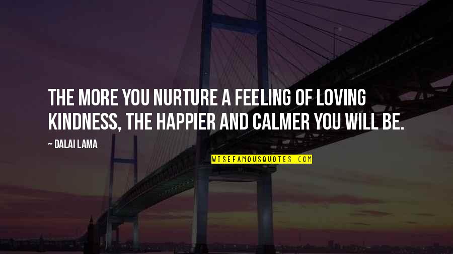 Nurture Quotes By Dalai Lama: The more you nurture a feeling of loving