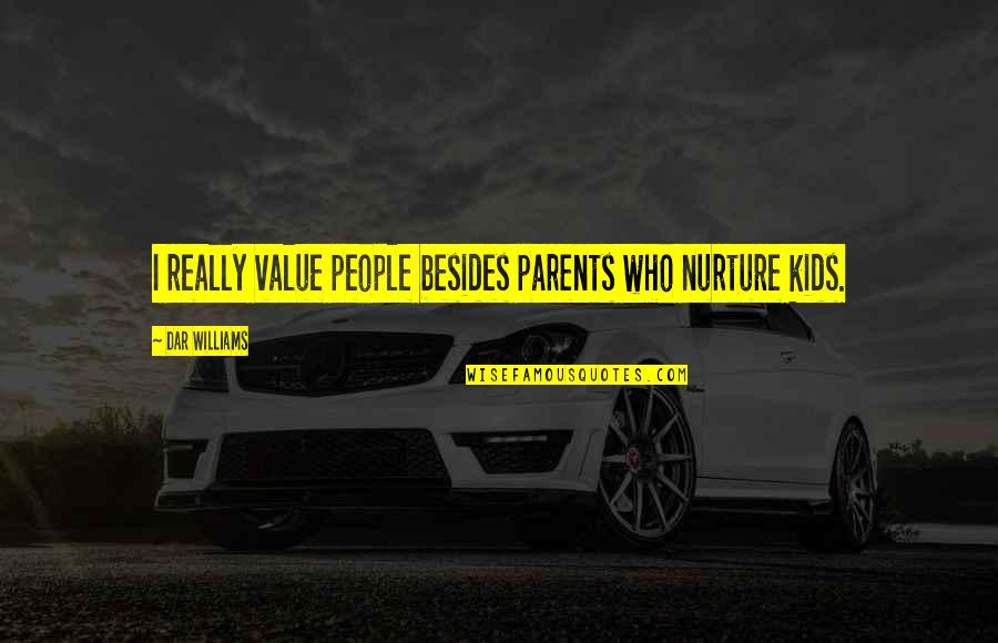 Nurture Quotes By Dar Williams: I really value people besides parents who nurture