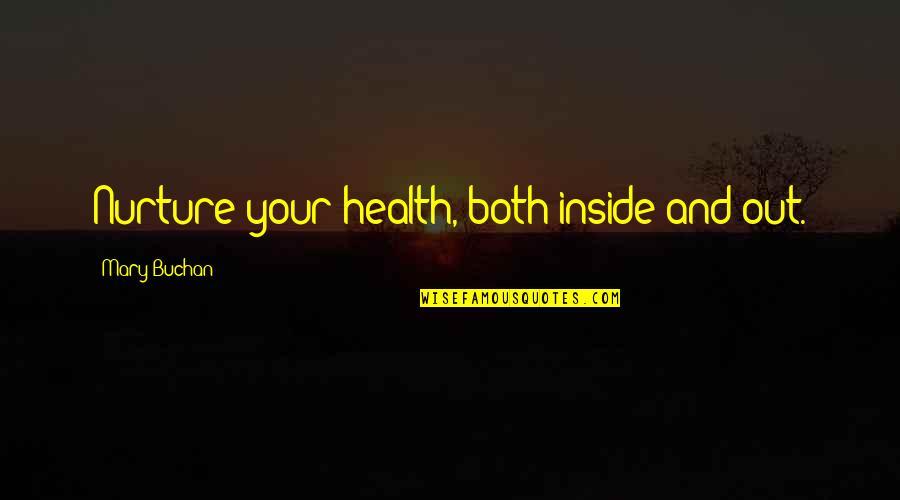Nurture Quotes By Mary Buchan: Nurture your health, both inside and out. Nurture Quotes By Mary Buchan: Nurture your health, both inside and out.