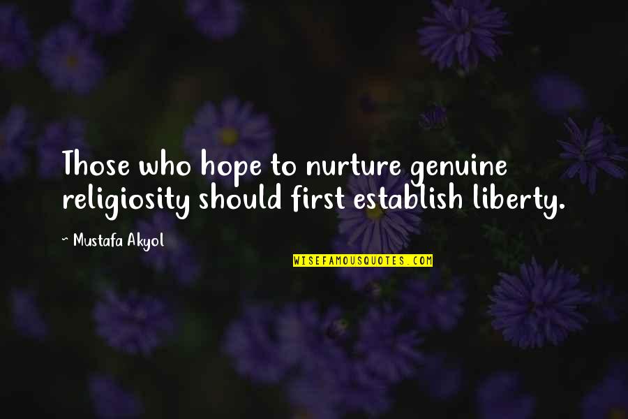 Nurture Quotes By Mustafa Akyol: Those who hope to nurture genuine religiosity should