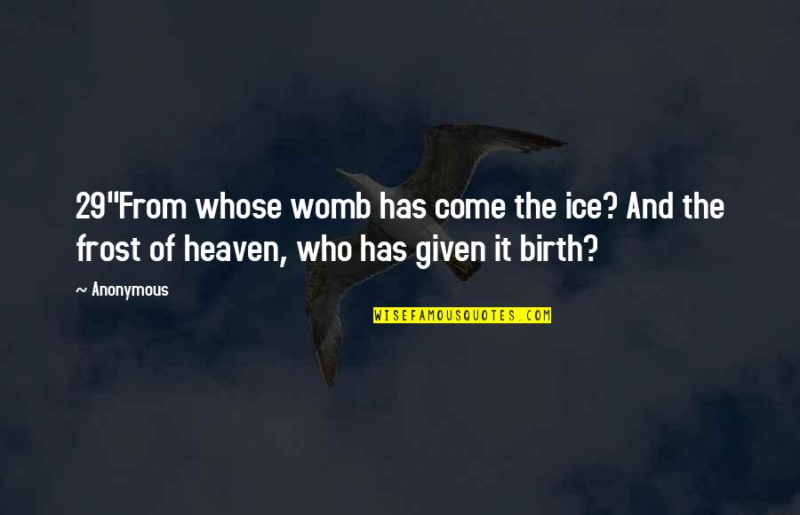 Nurture Shock Quotes By Anonymous: 29"From whose womb has come the ice? And