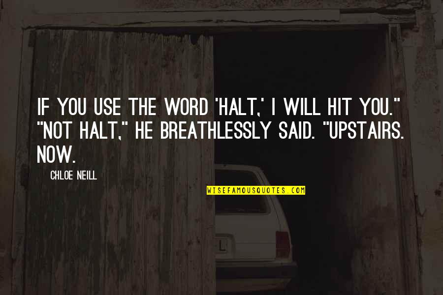 Nurture Yourself Quotes By Chloe Neill: If you use the word 'halt,' I will Nurture Yourself Quotes By Chloe Neill: If you use the word 'halt,' I will
