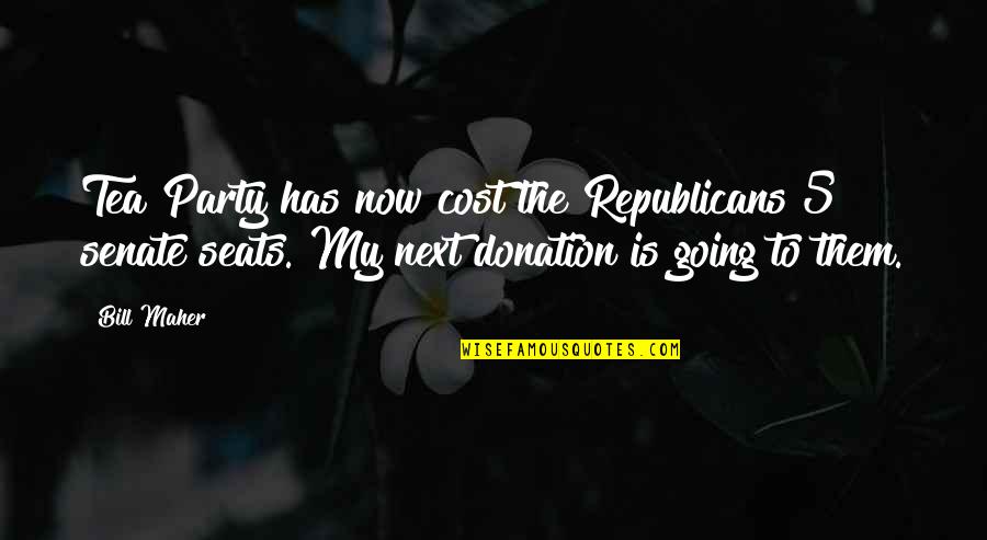 Nurtured By Nature Quotes By Bill Maher: Tea Party has now cost the Republicans 5