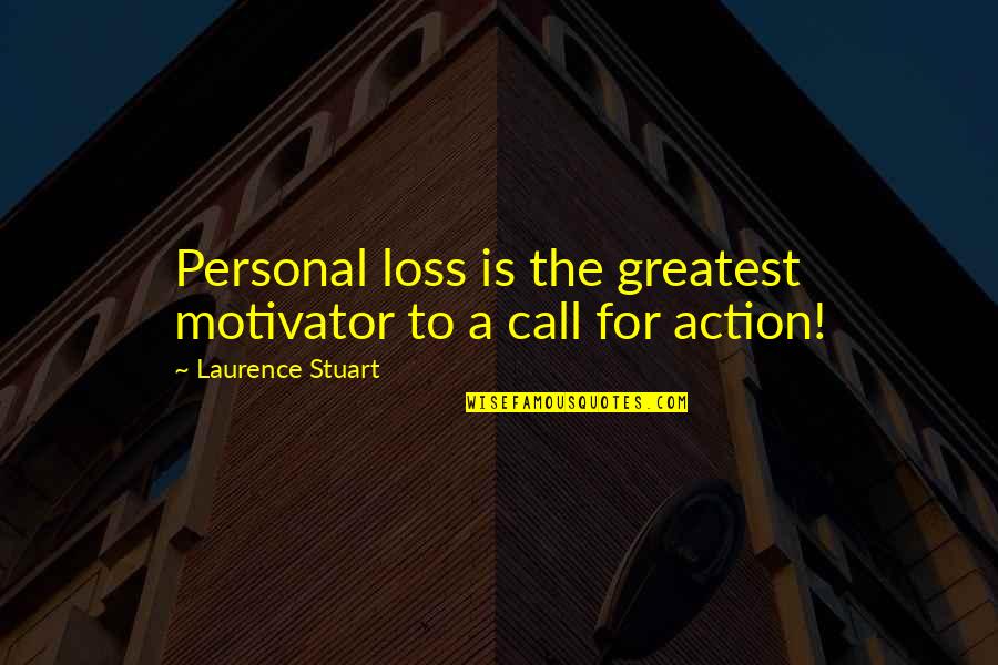 Nurturers Synonym Quotes By Laurence Stuart: Personal loss is the greatest motivator to a