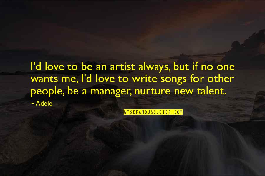 Nurture's Quotes By Adele: I'd love to be an artist always, but Nurture's Quotes By Adele: I'd love to be an artist always, but