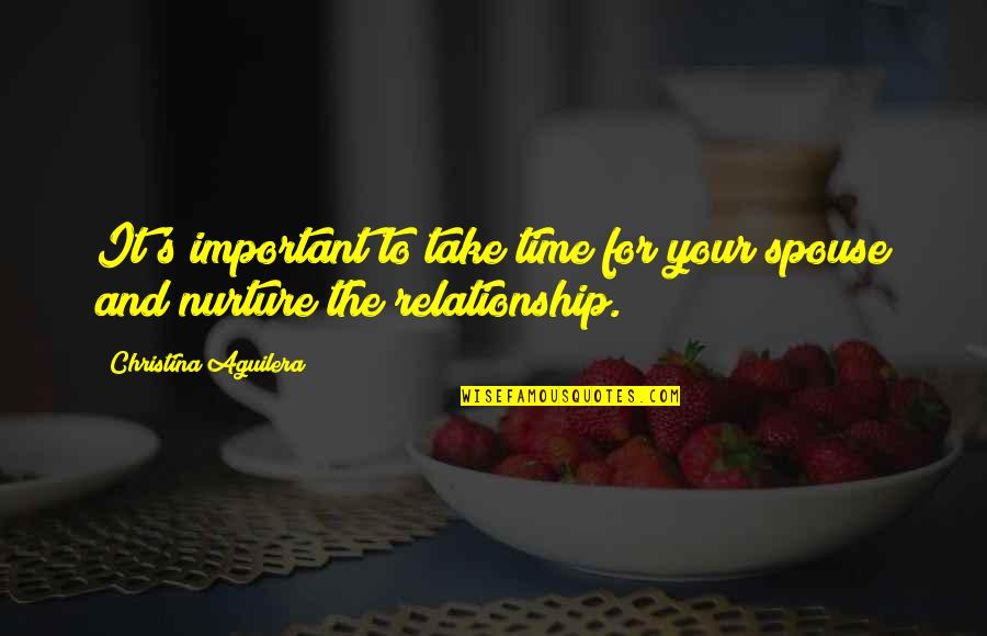 Nurture's Quotes By Christina Aguilera: It's important to take time for your spouse Nurture's Quotes By Christina Aguilera: It's important to take time for your spouse