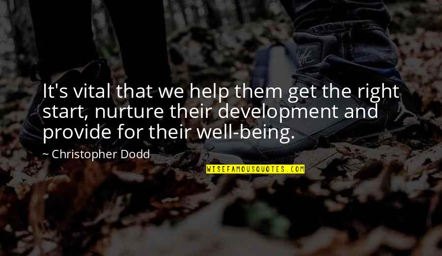 Nurture's Quotes By Christopher Dodd: It's vital that we help them get the Nurture's Quotes By Christopher Dodd: It's vital that we help them get the
