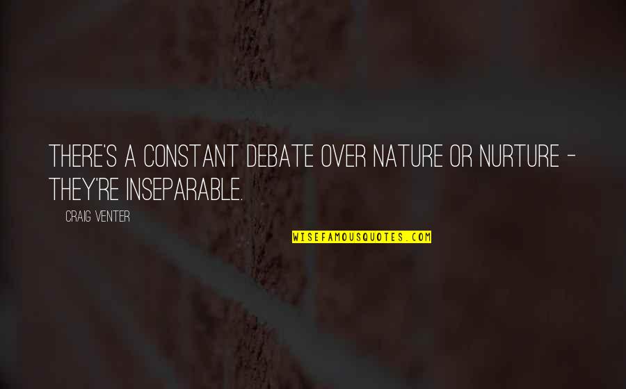 Nurture's Quotes By Craig Venter: There's a constant debate over nature or nurture