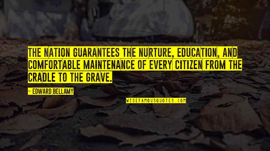 Nurture's Quotes By Edward Bellamy: The nation guarantees the nurture, education, and comfortable Nurture's Quotes By Edward Bellamy: The nation guarantees the nurture, education, and comfortable