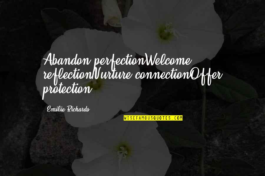 Nurture's Quotes By Emilie Richards: Abandon perfectionWelcome reflectionNurture connectionOffer protection