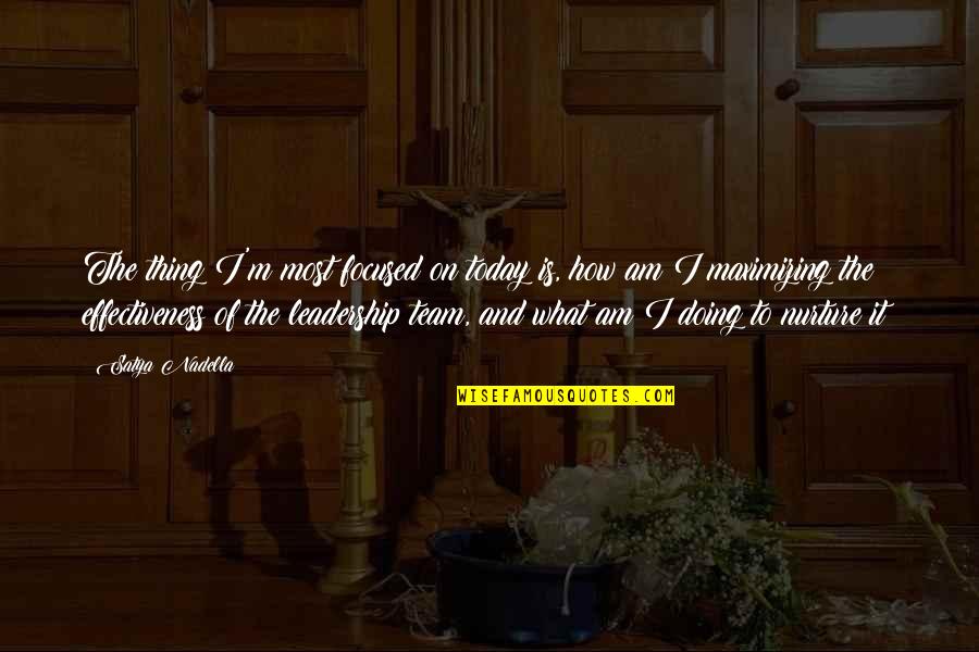 Nurture's Quotes By Satya Nadella: The thing I'm most focused on today is, Nurture's Quotes By Satya Nadella: The thing I'm most focused on today is,