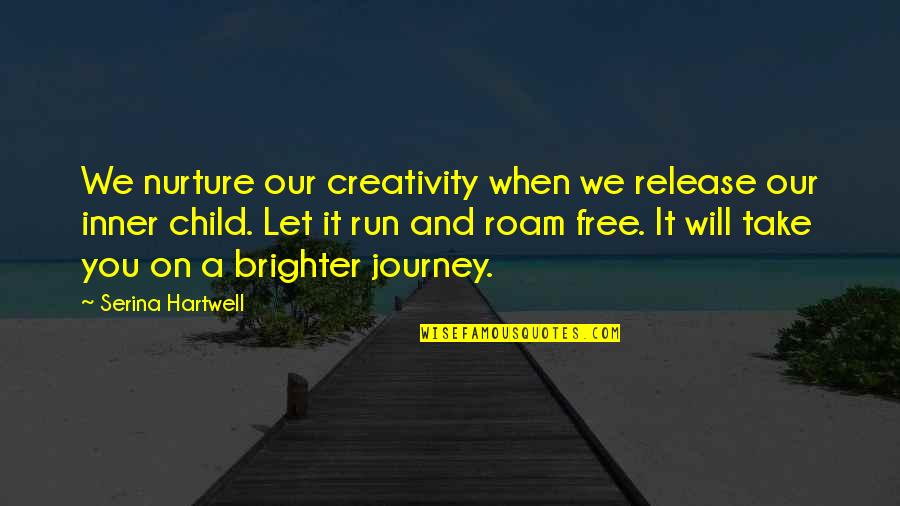 Nurture's Quotes By Serina Hartwell: We nurture our creativity when we release our Nurture's Quotes By Serina Hartwell: We nurture our creativity when we release our