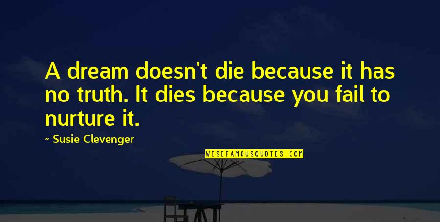Nurture's Quotes By Susie Clevenger: A dream doesn't die because it has no Nurture's Quotes By Susie Clevenger: A dream doesn't die because it has no