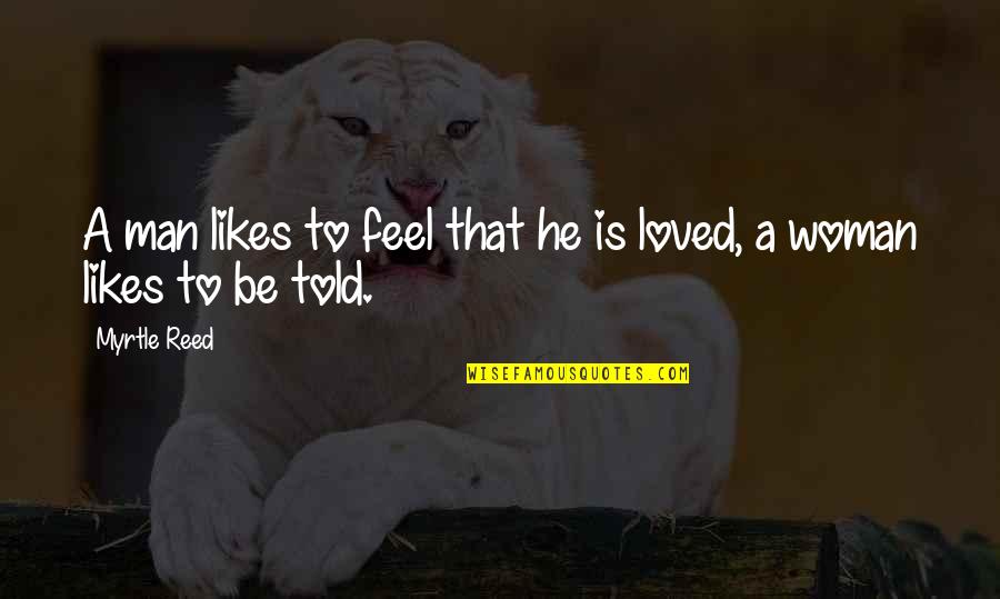Nurturing Babies Quotes By Myrtle Reed: A man likes to feel that he is