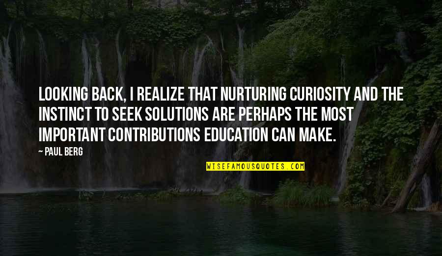 Nurturing Education Quotes By Paul Berg: Looking back, I realize that nurturing curiosity and