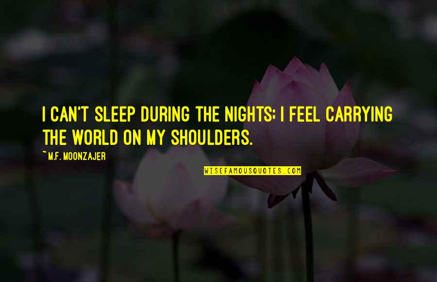 Nurturing Friendship Quotes By M.F. Moonzajer: I can't sleep during the nights; I feel