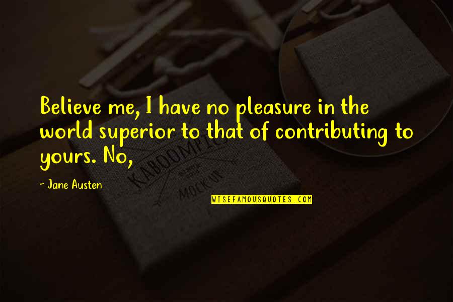 Nurturing Marriage Quotes By Jane Austen: Believe me, I have no pleasure in the