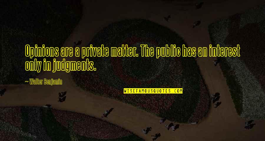 Nurturing Marriage Quotes By Walter Benjamin: Opinions are a private matter. The public has