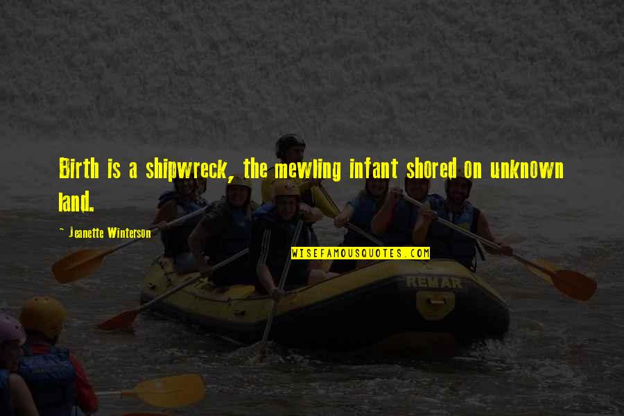 Nurturing Mother Quotes By Jeanette Winterson: Birth is a shipwreck, the mewling infant shored Nurturing Mother Quotes By Jeanette Winterson: Birth is a shipwreck, the mewling infant shored
