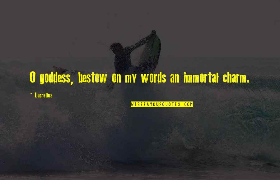 Nurturing Mother Quotes By Lucretius: O goddess, bestow on my words an immortal Nurturing Mother Quotes By Lucretius: O goddess, bestow on my words an immortal