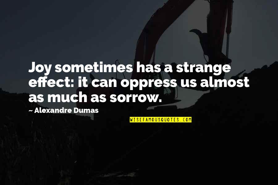 Nurturing Others Quotes By Alexandre Dumas: Joy sometimes has a strange effect: it can