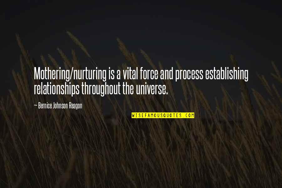 Nurturing Quotes By Bernice Johnson Reagon: Mothering/nurturing is a vital force and process establishing