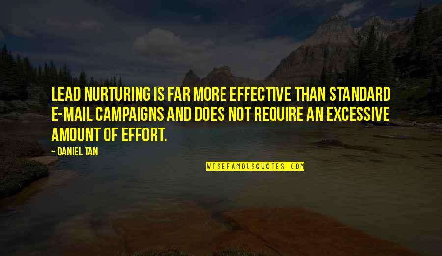 Nurturing Quotes By Daniel Tan: Lead nurturing is far more effective than standard