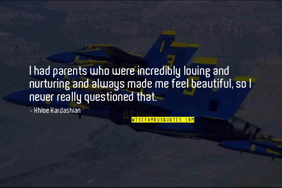 Nurturing Quotes By Khloe Kardashian: I had parents who were incredibly loving and