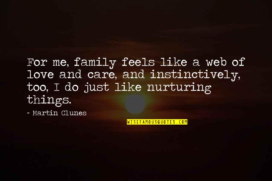 Nurturing Quotes By Martin Clunes: For me, family feels like a web of