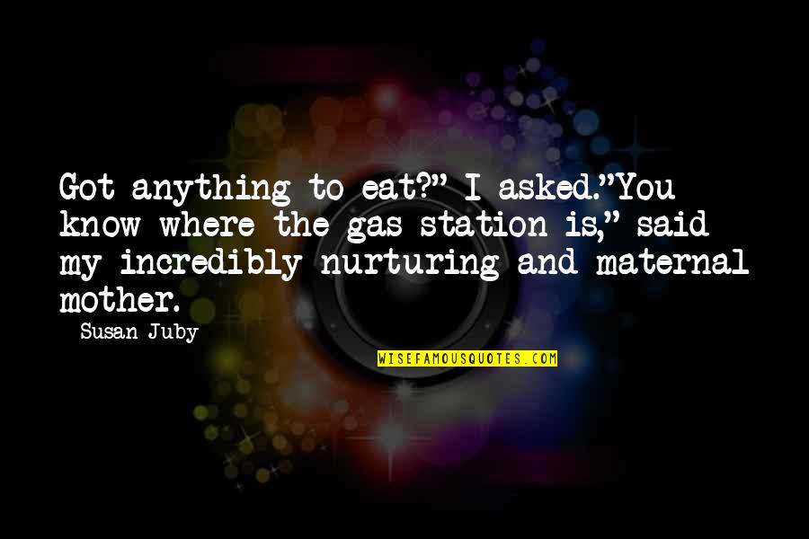 Nurturing Quotes By Susan Juby: Got anything to eat?" I asked."You know where