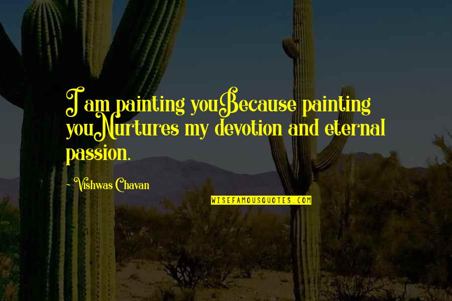 Nurturing Quotes By Vishwas Chavan: I am painting youBecause painting youNurtures my devotion