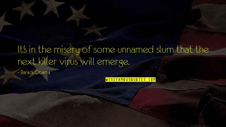 Nuru International Quotes By Barack Obama: It's in the misery of some unnamed slum