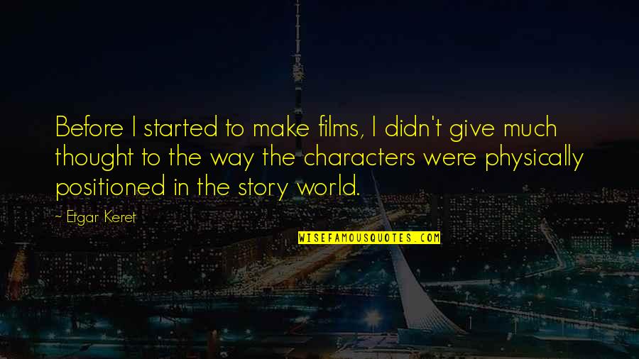 Nuru Quotes By Etgar Keret: Before I started to make films, I didn't Nuru Quotes By Etgar Keret: Before I started to make films, I didn't