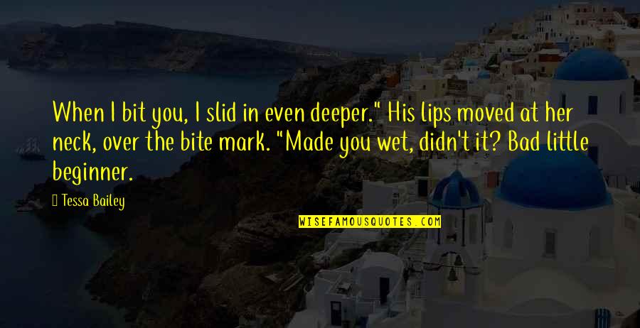 Nuruddin Farah Quotes By Tessa Bailey: When I bit you, I slid in even Nuruddin Farah Quotes By Tessa Bailey: When I bit you, I slid in even