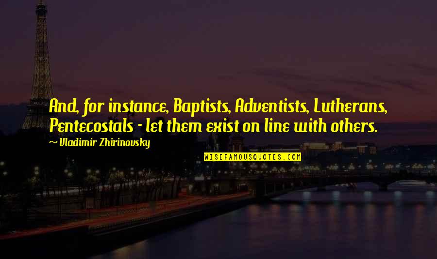 Nuruddin School Quotes By Vladimir Zhirinovsky: And, for instance, Baptists, Adventists, Lutherans, Pentecostals -