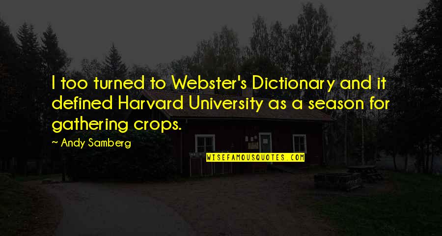 Nurul Huda Quotes By Andy Samberg: I too turned to Webster's Dictionary and it Nurul Huda Quotes By Andy Samberg: I too turned to Webster's Dictionary and it